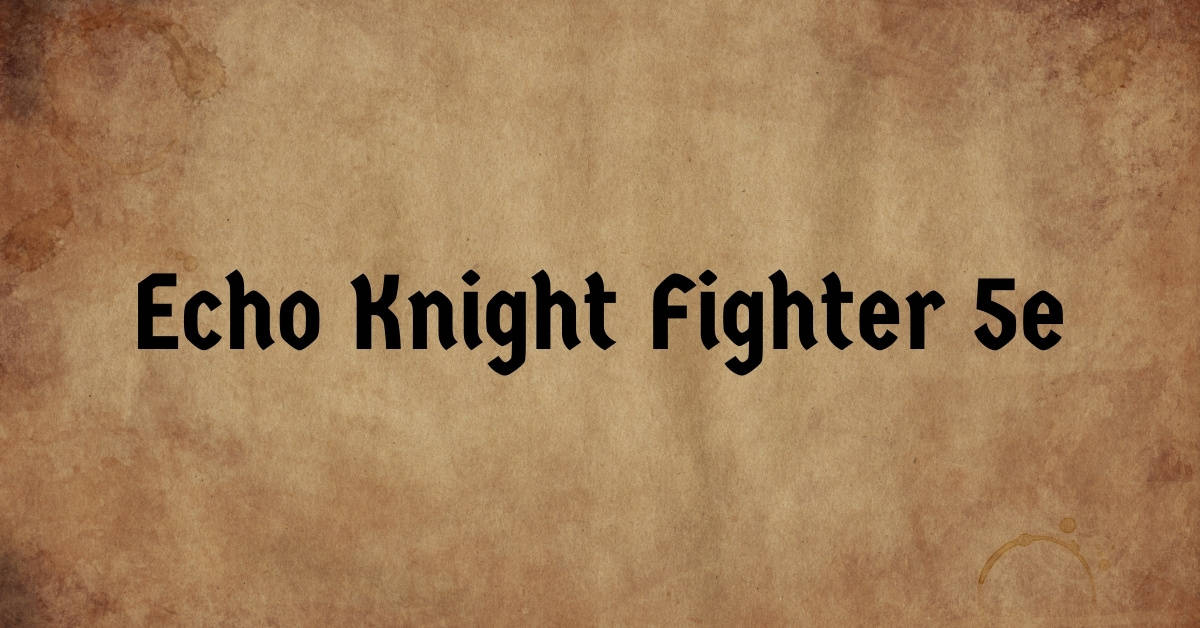 Echo Knight Fighter 5e