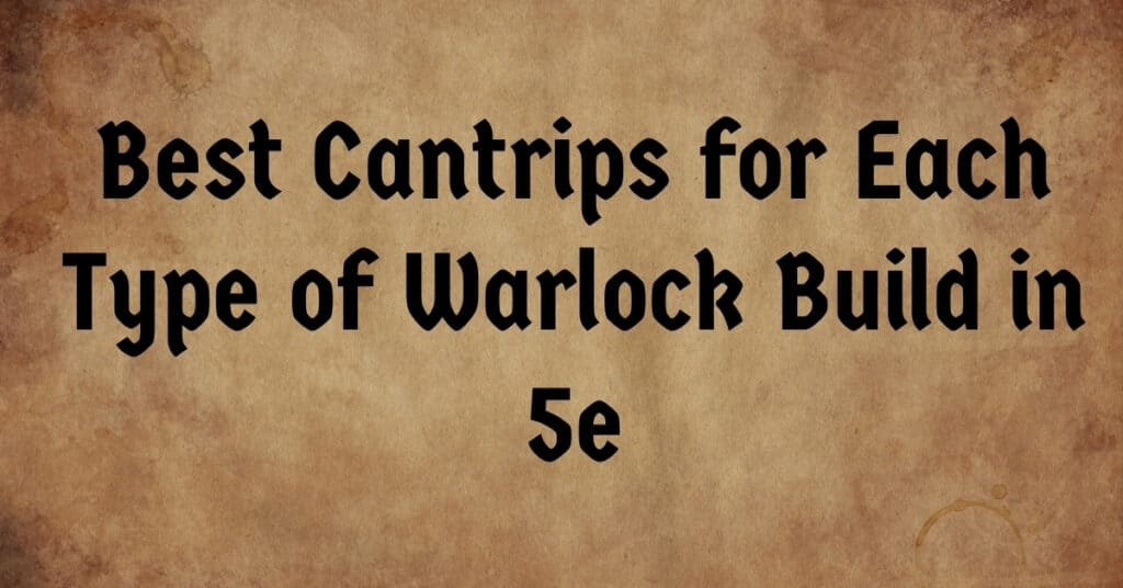 Best Cantrips for Each Type of Warlock Build in 5e