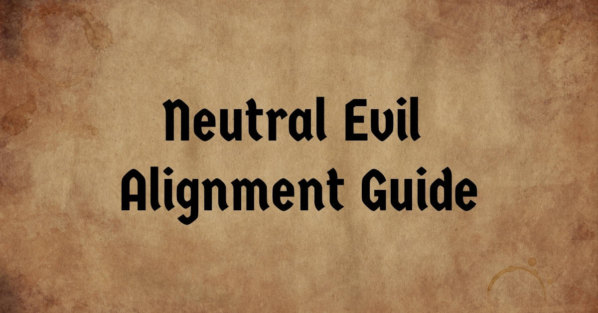 Neutral Evil Alignment Guide