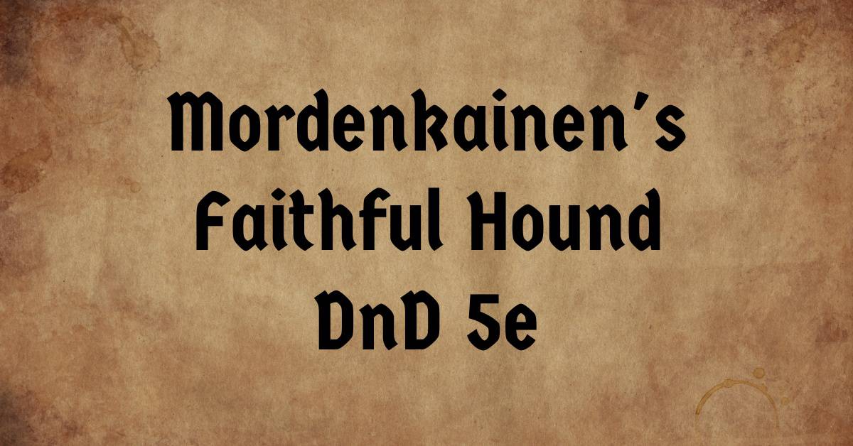 Mordenkainen's Faithful Hound 5e